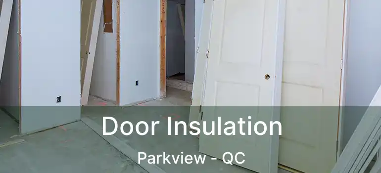  Door Insulation Parkview - QC
