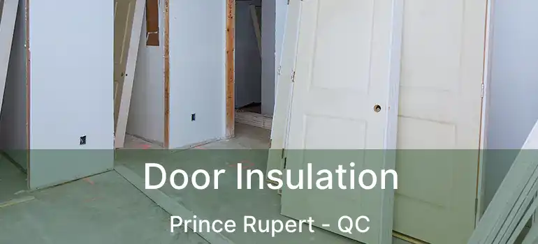  Door Insulation Prince Rupert - QC