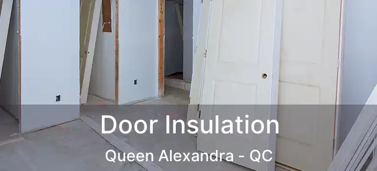  Door Insulation Queen Alexandra - QC