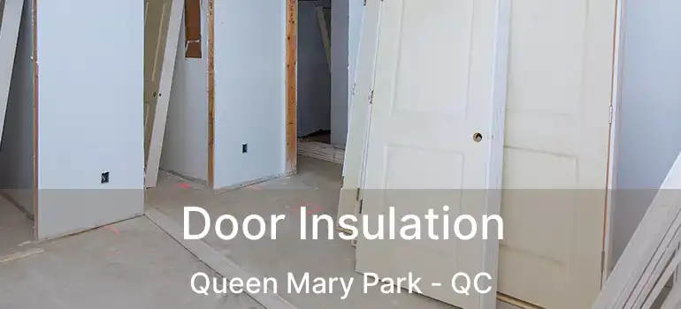  Door Insulation Queen Mary Park - QC
