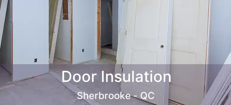  Door Insulation Sherbrooke - QC