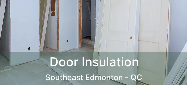  Door Insulation Southeast Edmonton - QC