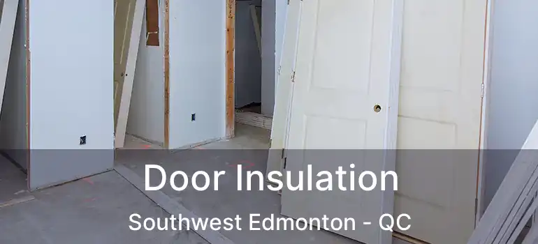  Door Insulation Southwest Edmonton - QC