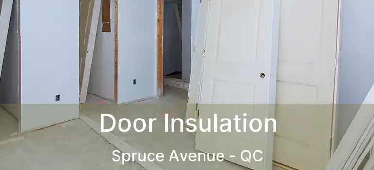 Door Insulation Spruce Avenue - QC
