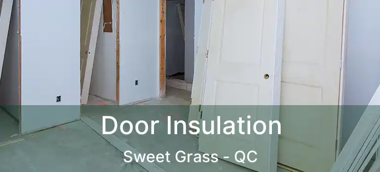  Door Insulation Sweet Grass - QC