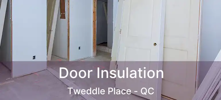  Door Insulation Tweddle Place - QC