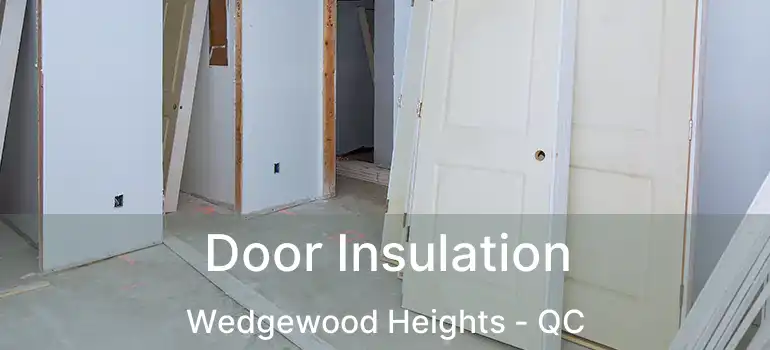  Door Insulation Wedgewood Heights - QC