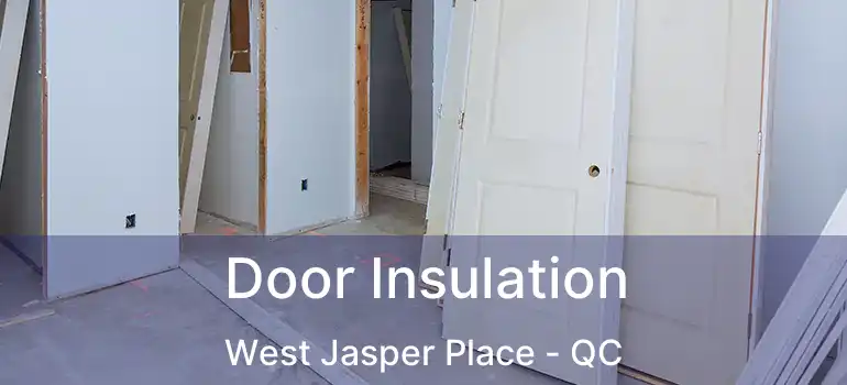  Door Insulation West Jasper Place - QC