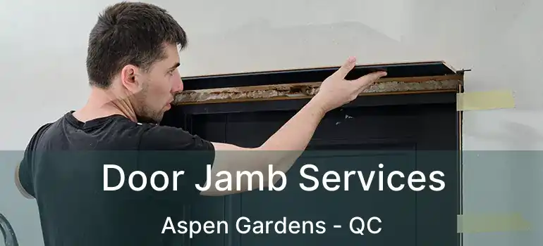  Door Jamb Services Aspen Gardens - QC