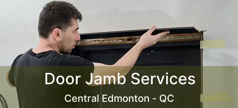  Door Jamb Services Central Edmonton - QC
