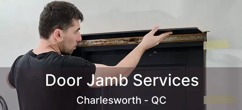  Door Jamb Services Charlesworth - QC