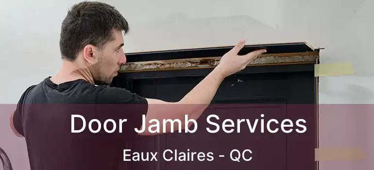  Door Jamb Services Eaux Claires - QC