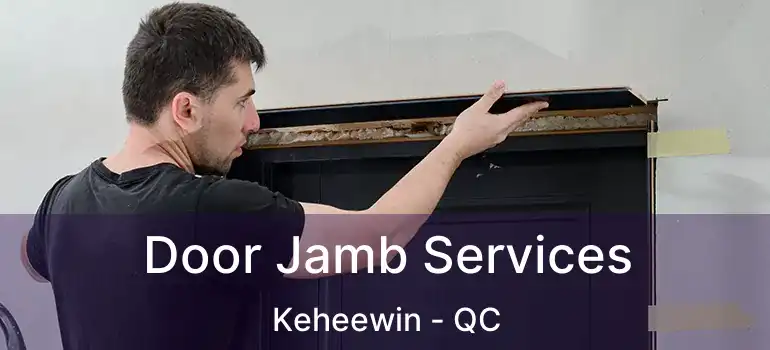  Door Jamb Services Keheewin - QC