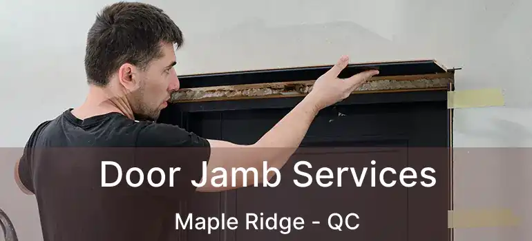  Door Jamb Services Maple Ridge - QC