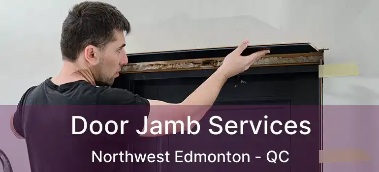  Door Jamb Services Northwest Edmonton - QC