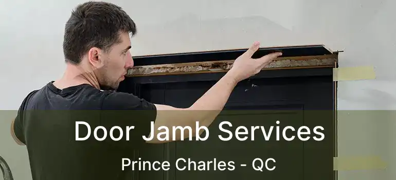 Door Jamb Services Prince Charles - QC