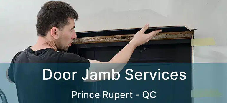  Door Jamb Services Prince Rupert - QC