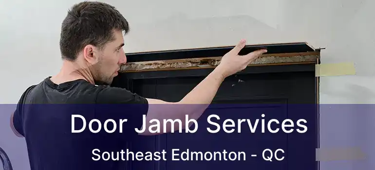  Door Jamb Services Southeast Edmonton - QC