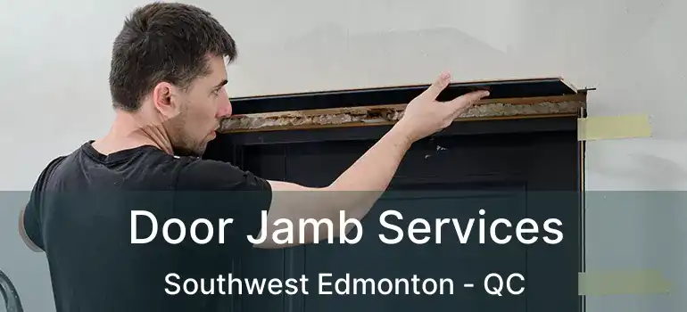  Door Jamb Services Southwest Edmonton - QC
