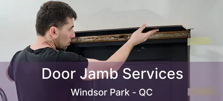  Door Jamb Services Windsor Park - QC