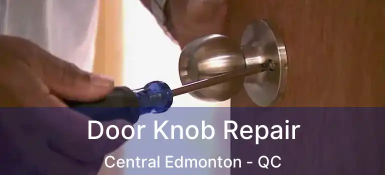  Door Knob Repair Central Edmonton - QC