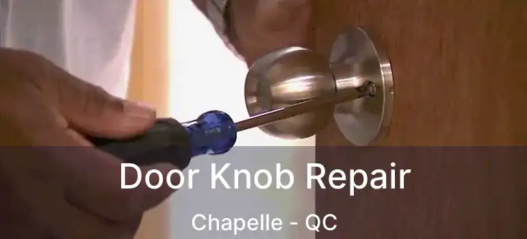  Door Knob Repair Chapelle - QC