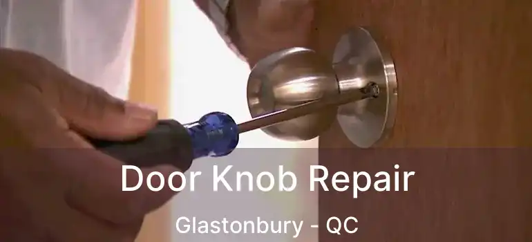  Door Knob Repair Glastonbury - QC
