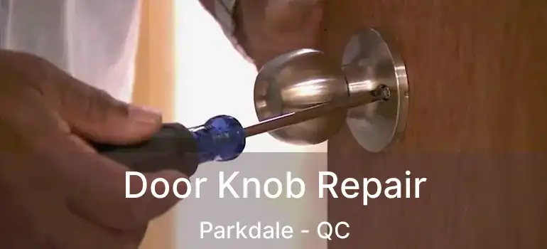 Door Knob Repair Parkdale - QC
