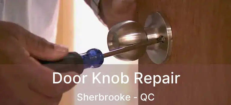  Door Knob Repair Sherbrooke - QC