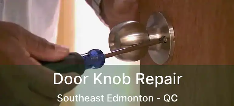  Door Knob Repair Southeast Edmonton - QC