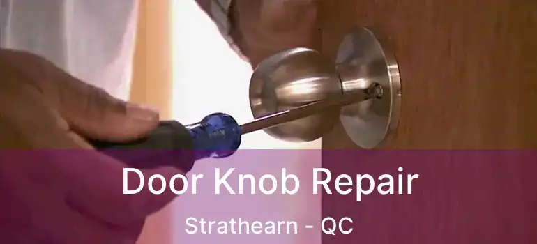  Door Knob Repair Strathearn - QC