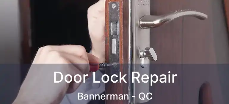  Door Lock Repair Bannerman - QC
