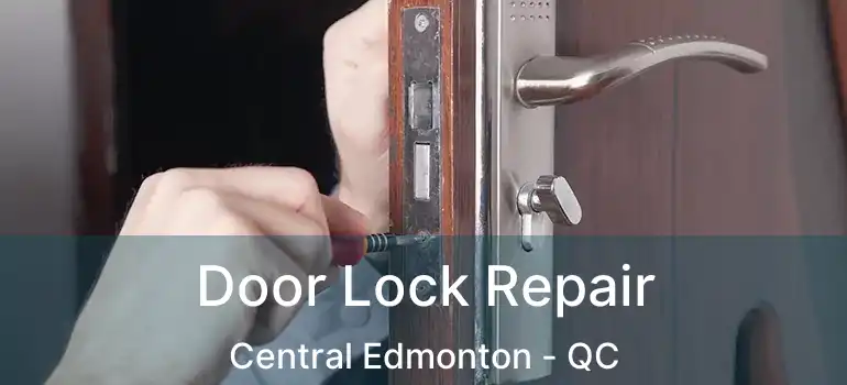  Door Lock Repair Central Edmonton - QC