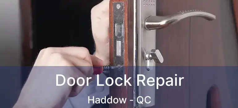  Door Lock Repair Haddow - QC