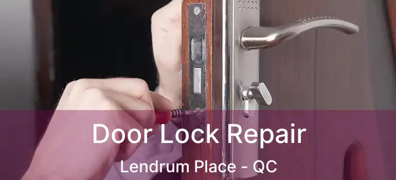  Door Lock Repair Lendrum Place - QC