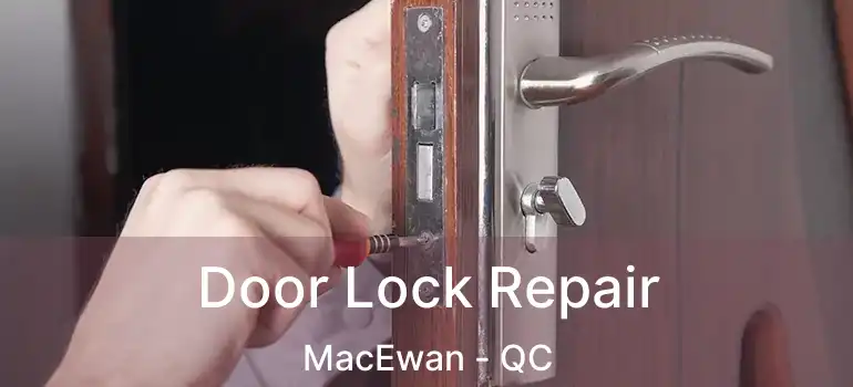  Door Lock Repair MacEwan - QC