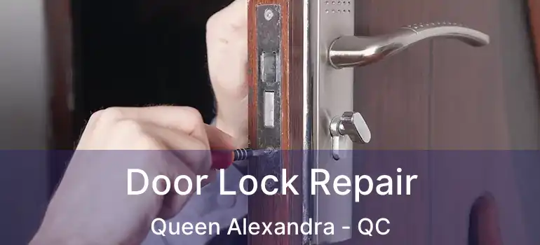  Door Lock Repair Queen Alexandra - QC
