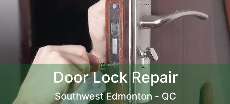  Door Lock Repair Southwest Edmonton - QC