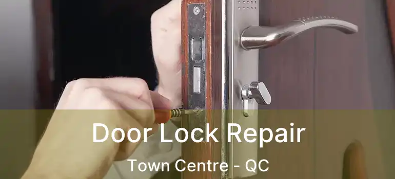  Door Lock Repair Town Centre - QC