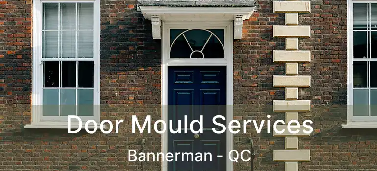 Door Mould Services Bannerman - QC
