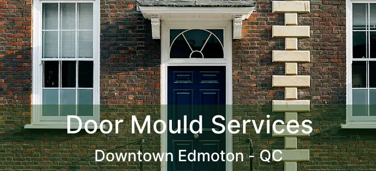  Door Mould Services Downtown Edmoton - QC