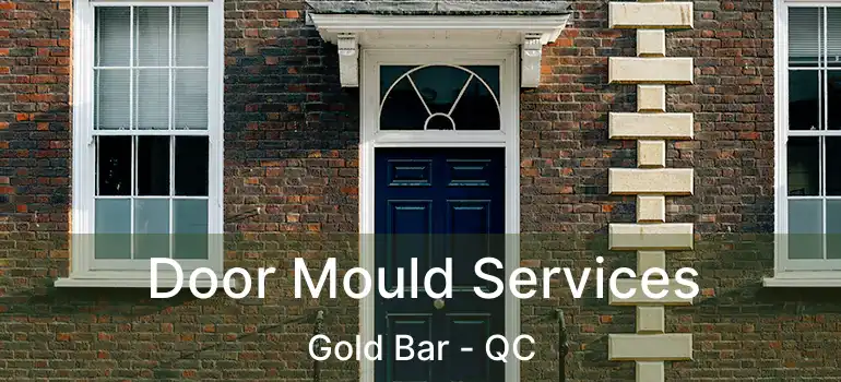 Door Mould Services Gold Bar - QC