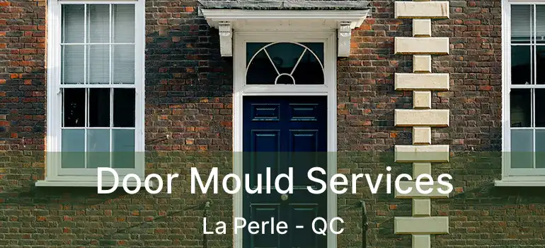 Door Mould Services La Perle - QC