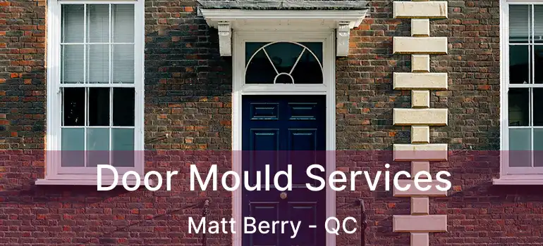  Door Mould Services Matt Berry - QC