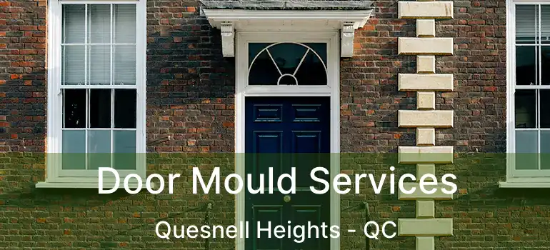  Door Mould Services Quesnell Heights - QC