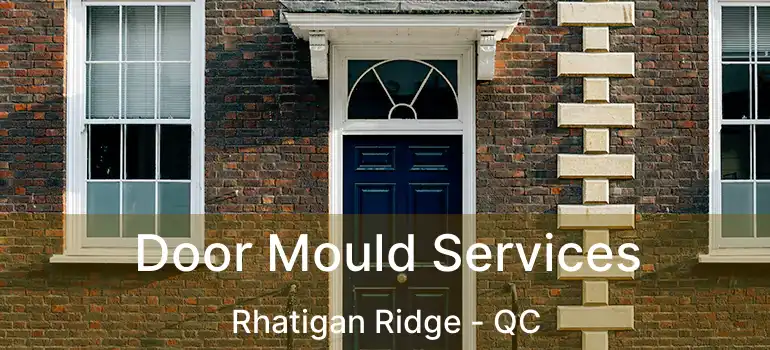  Door Mould Services Rhatigan Ridge - QC