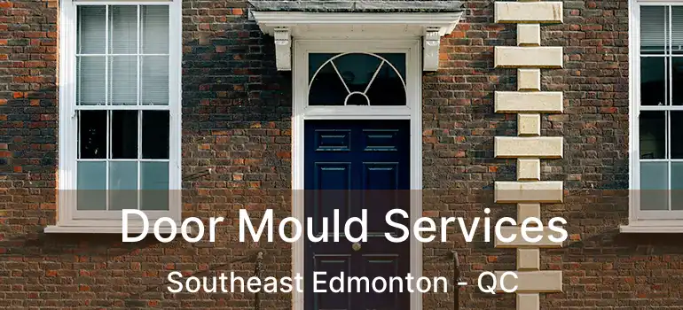  Door Mould Services Southeast Edmonton - QC