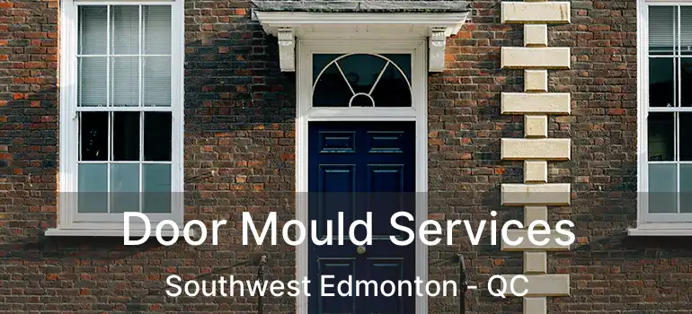  Door Mould Services Southwest Edmonton - QC