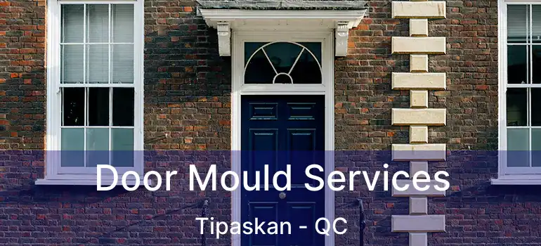  Door Mould Services Tipaskan - QC