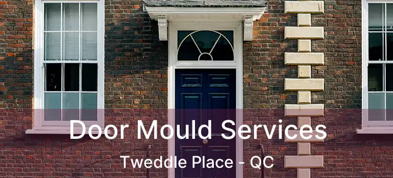  Door Mould Services Tweddle Place - QC